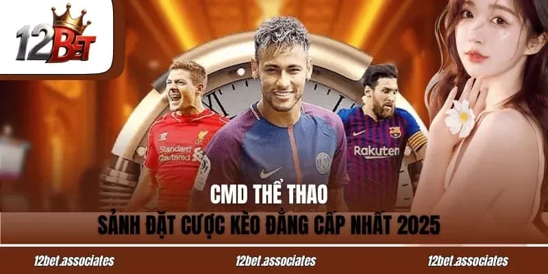 CMD Thể Thao - Sảnh Đặt Cược Kèo Đẳng Cấp Nhất 2025