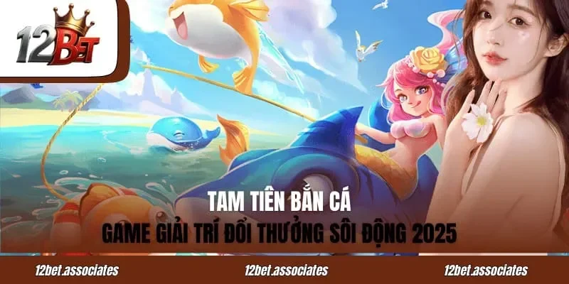 Tam Tiên Bắn Cá - Game Giải Trí Đổi Thưởng Sôi Động 2025